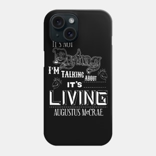 It's Dying I'm Talking About It's Living Phone Case