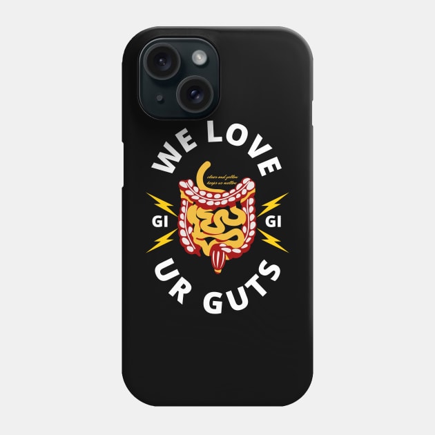 We love ur guts!! GI RN Endoscopy Phone Case by Notsoravyn