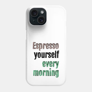 Espresso yourself every morning Phone Case