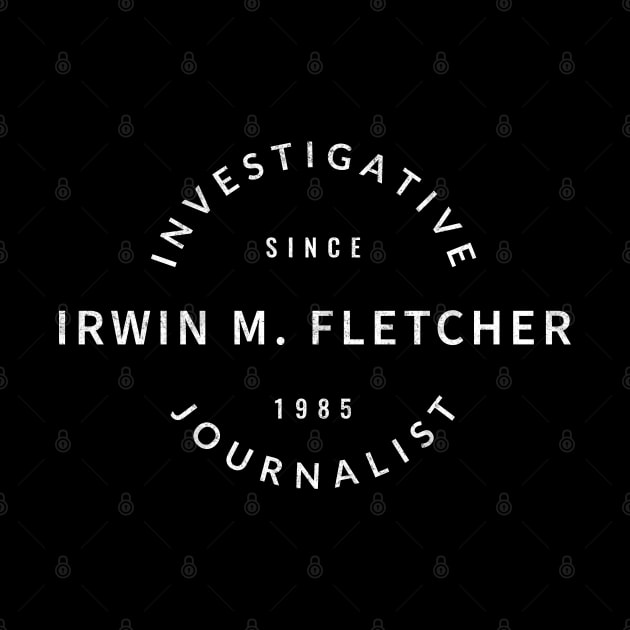 Irwin M. Fletcher - Investigative Journalist Since 1985 by BodinStreet