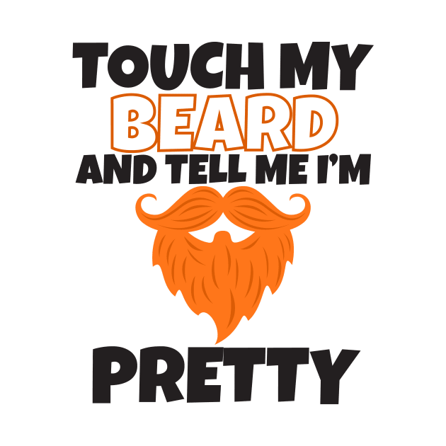 Touch My Beard And Tell Me I'm Pretty by Work Memes