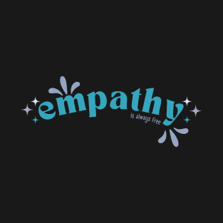 Empathy is always free T-Shirt