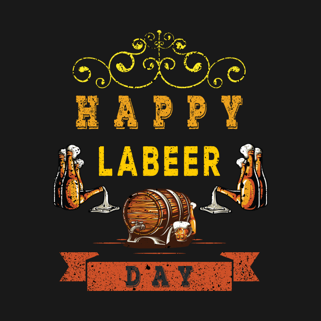 Labor Day Happy Labeer Day T-shirt Funny Gift for Labors day by Imm0rtalAnimati0n