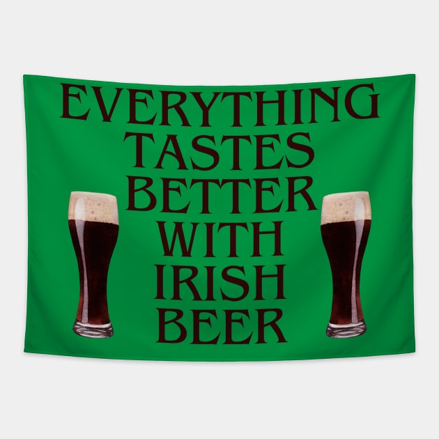 EVERYTHING TASTES BETTER WITH IRISH BEER! DARK STOUT GLASSES Tapestry by Eire