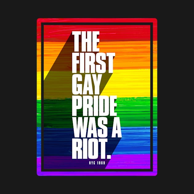 The First Gay Pride Was A Riot by wheedesign