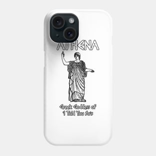 Athena, Greek Goddess of 'I Told You So's Phone Case