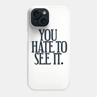 You Hate To See It Phone Case