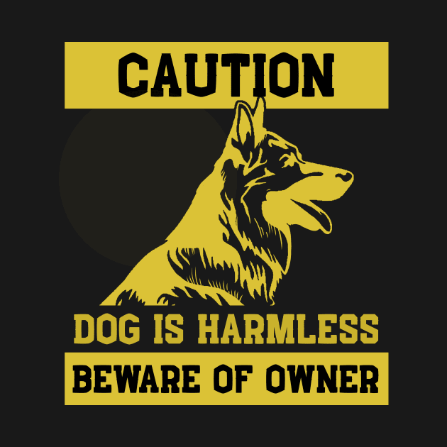 Dog is Harmless Beware Owner German Shepherd Gift by Mesyo