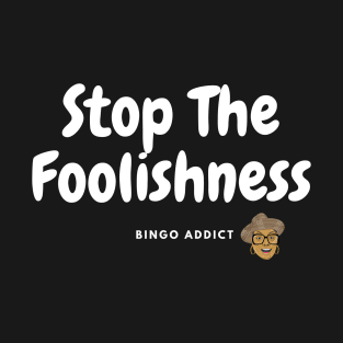 Stop The Foolishness T-Shirt