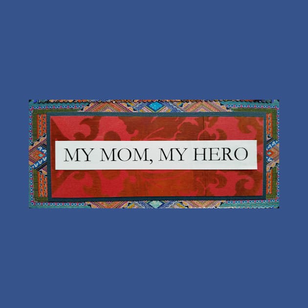 My Mom My Hero by authenticity