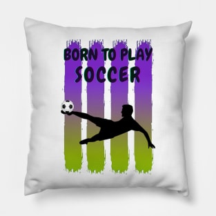 Born to play soccer Pillow