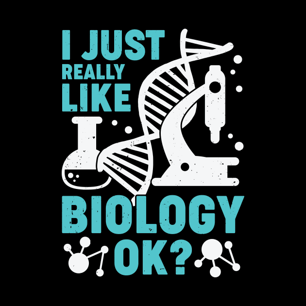 I Just Really Like Biology OK Biologist Gift by Dolde08