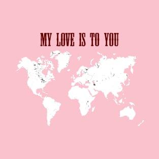 MY LOVE TO THE WORLD T-Shirt