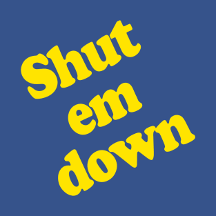 Shut Em Down T-Shirt