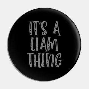 IT'S A LIAM THING Funny Birthday Men Name Gift Idea Pin