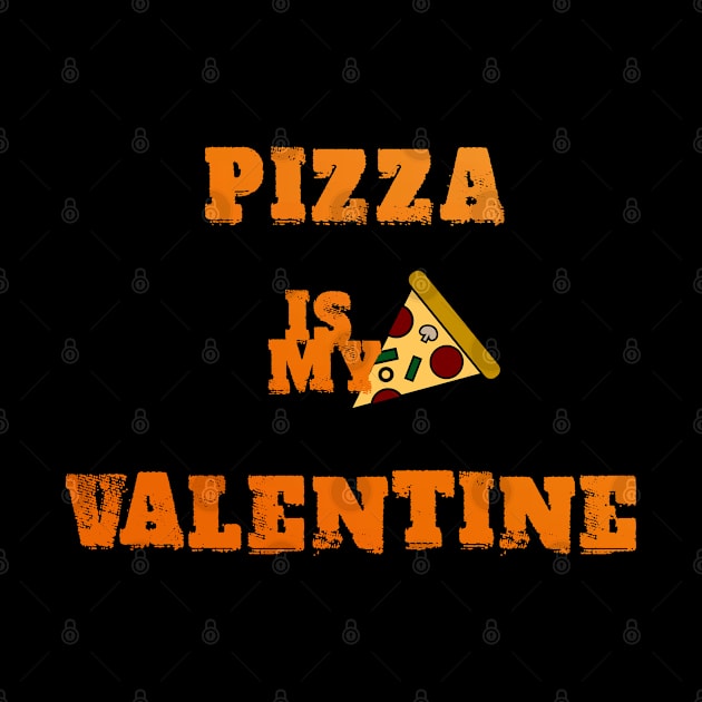 PIZZA IS MY VALENTINE by rodmendonca