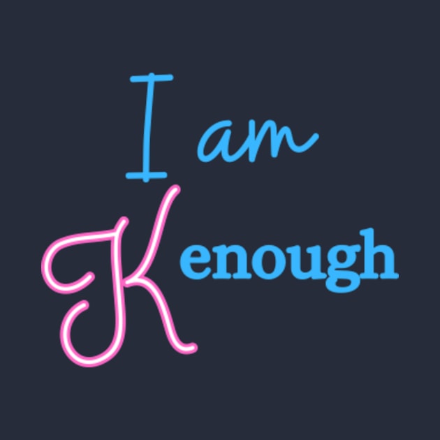 i am kenough by Biboucreative