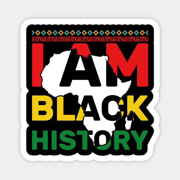 I Am Black History - Black History Month African American Magnet by aimed2