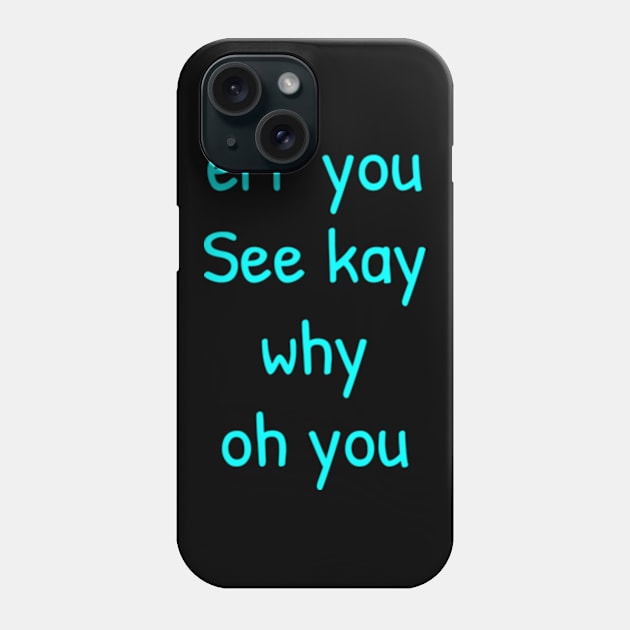 Eff You See Kay Phone Case by  hal mafhoum?