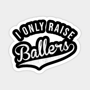 I Only Raise Ballers Baseball Football Basketball Soccer Mom Magnet