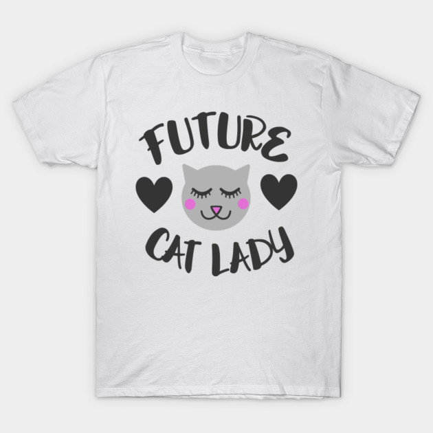 Future Cat Lady Catshirt T Shirt Teepublic