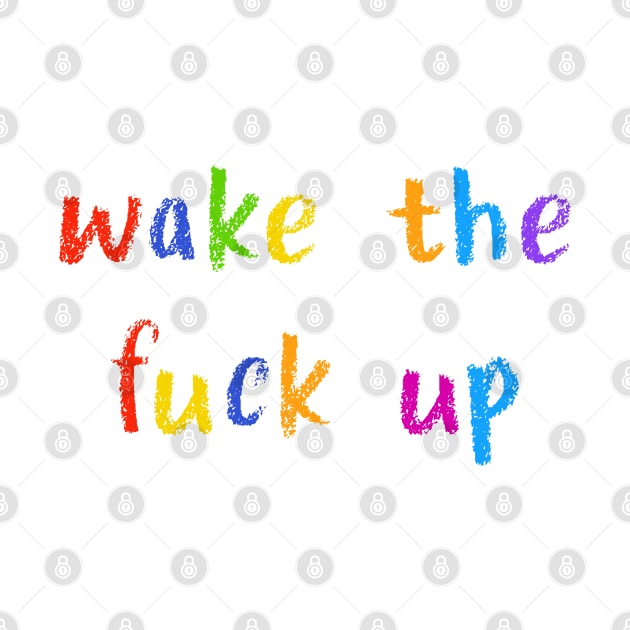 wake the fuck up by NSFWSam