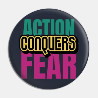 Action Conquers Fear Pin