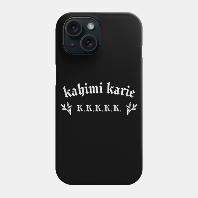 Kahimi Karie K.K.K.K.K. Phone Case by DankFutura