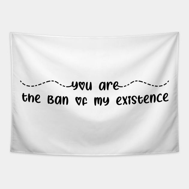 Bane of My Existence, Object of My Desires Tapestry by UniqueBoutiqueTheArt