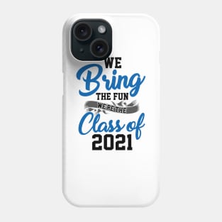 We Bring The Fun Class of 2021 Phone Case