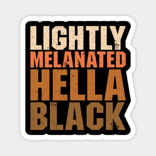 Lightly Melanated Hella Black - African American Pride Magnet