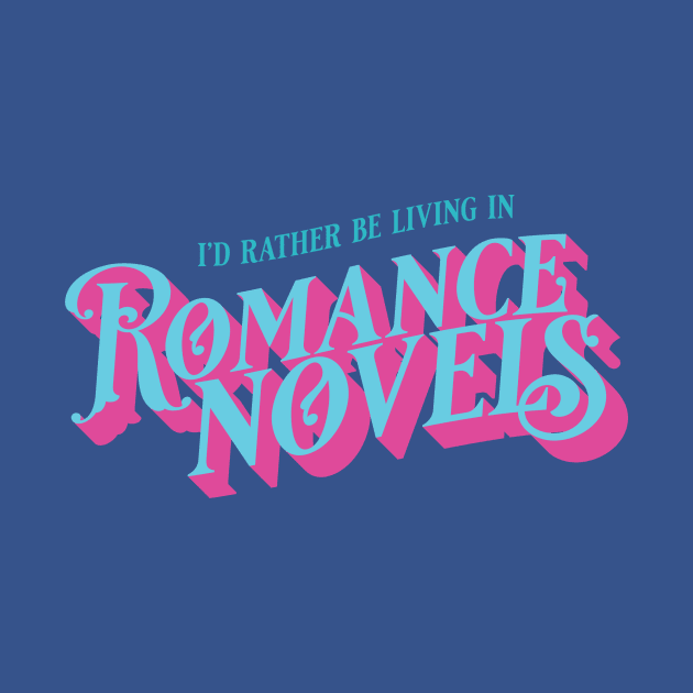 I'd Rather Be Living in Romance Novels by 4everYA