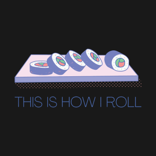 THIS IS HOW I ROLL T-Shirt