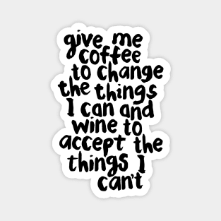Give Me Coffee to Change the Things I Can and Wine to Accept the Things I Can't Magnet