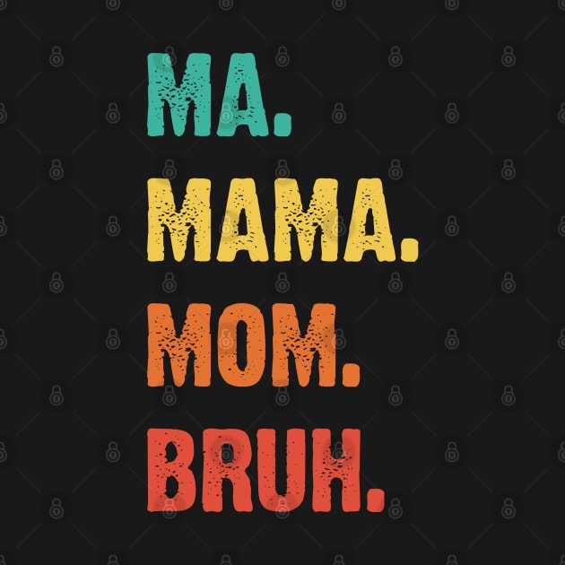 Ma. Mama. Mom. Bruh. Mother's Funny Gift v3 by Emma