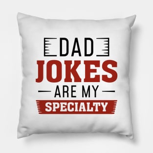 Dad Jokes Are My Specialty Pillow