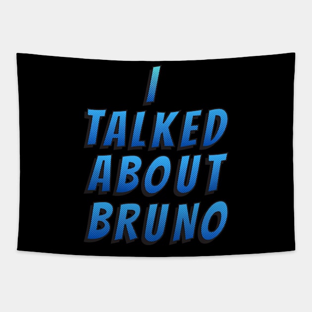 I Talked About Bruno Tapestry by oneduystore