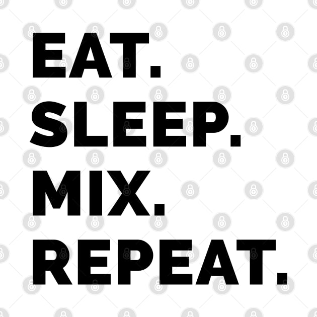 Eat sleep mix repeat 5 by Stellart