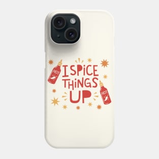 I Spice Things Up // Funny Hot Sauce Phone Case