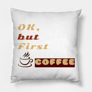 OK But First Coffee. Pillow