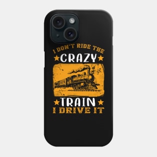 I Don't Ride The Crazy Train I Drive It Phone Case