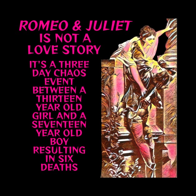 Romeo And Juliet Was Not A Love Story by Courage Today Designs