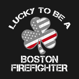 Lucky To Be A Boston Firefighter T-Shirt