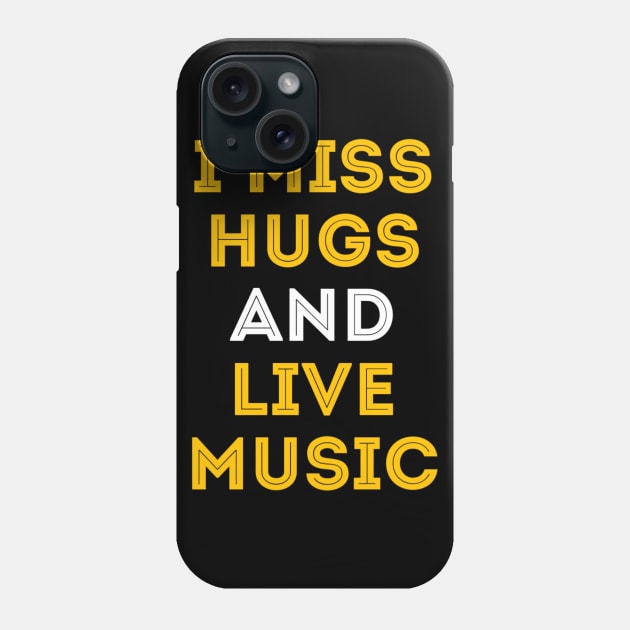 I miss hugs and live music Phone Case by Dexter