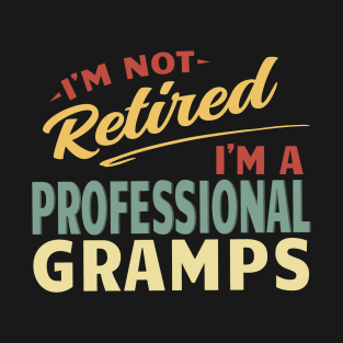 Gramps Shirts For Men Funny Fathers Day Retired Gramps I'm Not Retired I'm A Professional Gramps T-Shirt