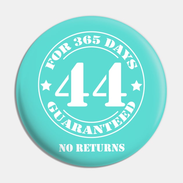 Birthday 44 for 365 Days Guaranteed Pin by fumanigdesign