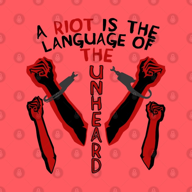 A Riot Is The Language Of The Unheard - Protest, Quote by SpaceDogLaika