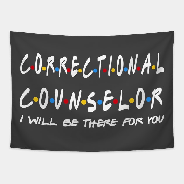 Correctioal Counselor - I'll Be There For You Gifts Tapestry by StudioElla