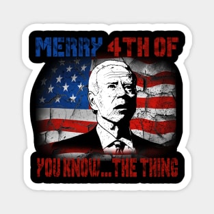 Funny Biden Confused Merry Happy 4th of You Know...The Thing Magnet