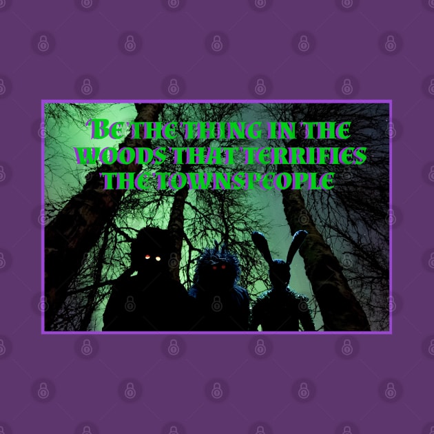 Be The Thing In The Woods That Terrifies the townspeople by The Curious Cabinet